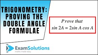 Trigonometry  Proof of the Double Angle Formulae  ExamSolutions [upl. by Urissa]