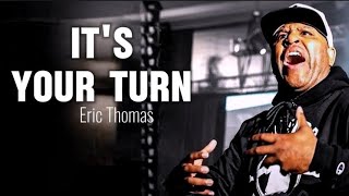 ITS YOUR TURN Powerful Motivation Speech Eric Thomas [upl. by Enrev]