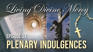 Plenary Indulgences  Living Divine Mercy TV Show EWTN Ep 51 [upl. by Ttezzil451]