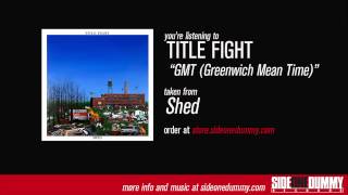 Title Fight  GMT Greenwich Mean Time Official Audio [upl. by Homans]