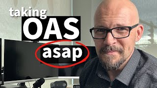 Top 7 Reasons To Take OAS As Soon As You Can [upl. by Alard]