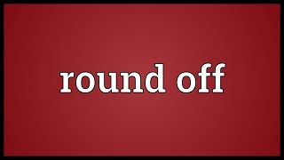 Round off Meaning [upl. by Justin418]