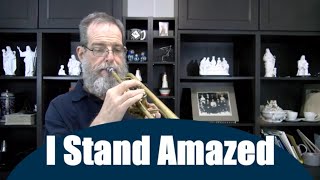 I Stand Amazed  Unadorned Trumpet Hymn [upl. by Antonio]