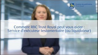 Comment RBC Trust Royal peut vous aider  Service d’exécuteur testamentaire ou liquidateur [upl. by Jablon]