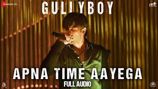 Apna Time Aayega  Full Audio  Gully Boy  Ranveer Singh amp Alia Bhatt  DIVINE  Dub Sharma [upl. by Marillin574]