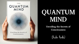 Audiobook  Quantum Mind Unveiling the Secrets of Consciousness [upl. by Uriia]