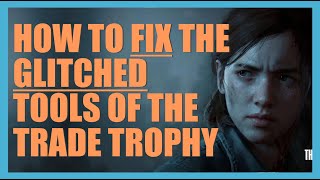 Fix the Tools of the Trade Trophy in the last of Us Part 2  Tools of the trade trophy not unlocking [upl. by Krenn]