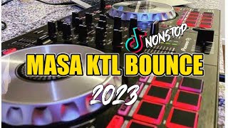 NONSTOP MASA KTL BOUNCE 2023  TIKTOK TRENDING amp LATEST REMIXES [upl. by Abdel]