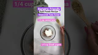 Bariatric Surgery Soft Foods Recipe  Tuna Salad with Greek yogurt 12 cup serving  13g protein [upl. by Herriott]