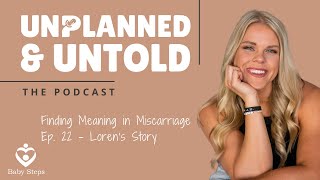 Unplanned amp Untold Finding Meaning in Miscarriage Ep 22  Lorens Story [upl. by Kaylee]