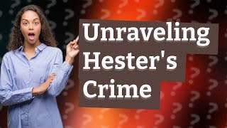 What is Hesters crime [upl. by Juliet]