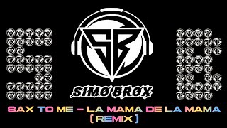 Sax To Me  La Mama De La Mama SIMOBROX REMIX youtube music mashup [upl. by Medina698]