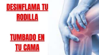 🦵DESINFLAMA TU RODILLA Y CURA EL LÍQUIDO ✅ TUMBADO EN TU CAMA🛏️en 15 MINUTOS de EJERCICIOS ❗❗❗❗ [upl. by Alitha]