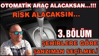 OTOMATİK ARAÇ ALACAKSAN RİSK ALACAKSIN 3BÖLÜM ŞEHİRLERE GÖRE ŞANZIMAN SEÇİLMELİ cvt edc dsg [upl. by Hadleigh]