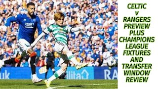 Celtic v Rangers Preview Plus CL fixtures and Transfer Window Review [upl. by Ambrosius]