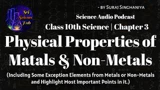 Class 10th  Chap 3 PHYSICAL PROPERTIES of METALS amp NONMETALS  AUDIO PODCAST  Srj Science Hub [upl. by Nilreb856]