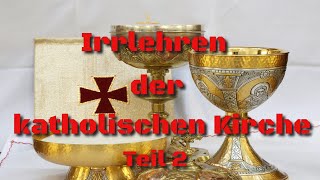 Irrlehren der katholischen Kirche  Wie Christen getäuscht werden Teil2 [upl. by Nrubyar73]