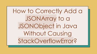 How to Correctly Add a JSONArray to a JSONObject in Java Without Causing StackOverflowError [upl. by Gibbie221]