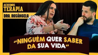 DRª ROSÂNGELA E AS TERAPEUTAS NÃO SE IMPORTAM COM VOCÊ  ACHISMOS PODCAST 263 [upl. by Aratahs]