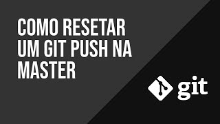 Revertendo um git push na master [upl. by Ile982]