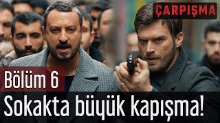 Çarpışma 6 Bölüm  Sokakta Büyük Kapışma [upl. by Noiraa]