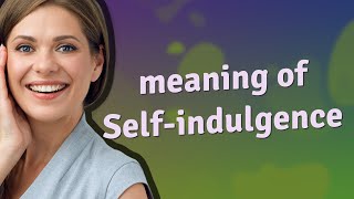 Selfindulgence  meaning of Selfindulgence [upl. by Deery]