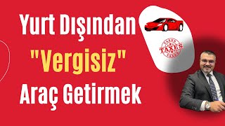 Yurt dışından araba almak  Yabancı plakalı otomobili vergisiz getirmek  Bedelsiz araç ithalatı [upl. by Nnylireg624]