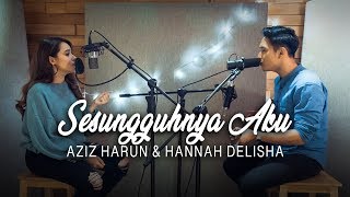 Sesungguhnya Aku  Alif Satar  Hannah Delisha amp Aziz Harun Cover [upl. by Yentrac]