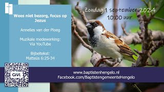 Wees niet bezorgd focus op Jezus  Baptistengemeente Hengelo  1 september 2024 [upl. by Maureene991]