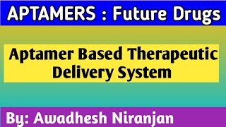 APTAMERS  Drugs of Future Aptamers Based Therapeutic Delivery System [upl. by Yatnuhs]