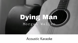 Morgan Wallen  Dying Man Acoustic Karaoke [upl. by Nossah]