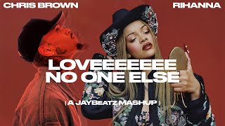 Chris Brown amp Rihanna  Loveeeeeee No One Else A JAYBeatz Mashup [upl. by Tsew]