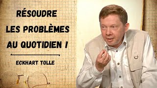 Comment résoudre les problèmes au quotidien  Eckhart Tolle Voix française [upl. by Naehs]