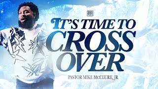 Strong It’s Time To Cross Over Pastor Mike McClure Jr [upl. by Romito]