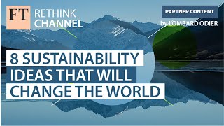 8 Sustainability ideas that will change the world  FT Rethink [upl. by Einneg419]