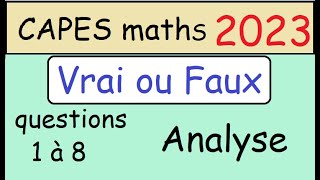 NEW   corrigé CAPES de maths 2023 Epreuve1  Vrai ou Faux Analyse questions 1 à 8 [upl. by Demona]