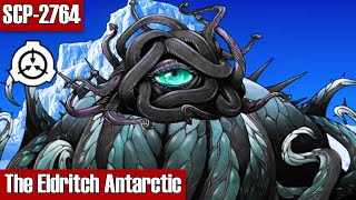 SCP2764 The Eldritch Antarctic  object class Keter [upl. by Sarid]