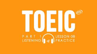 LUYỆN NGHE TOEIC  PART 1  LESSON 08 [upl. by Ahsiekat]