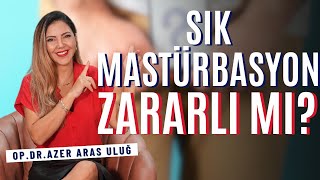 Sık Mastürbasyon Zararlı mı I Op Dr Âzer Aras Uluğ cinsellik [upl. by Akaya]