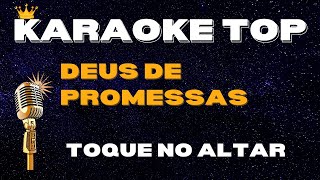 🎤 DEUS DE PROMESSAS  TOQUE NO ALTAR KARAOKÊ VERSÃO  KARAOKÊ TOP [upl. by Etnuahc541]