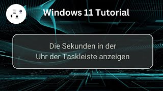 Die Sekunden in der Uhr der Windows 11 Taskleiste anzeigen Win 11 Tutorial [upl. by Esekram]