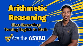 Turning English Into Math  ASVAB Arithmetic Reasoning 2024 Class Recording [upl. by Clo]