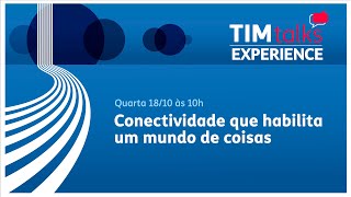 Conectividade que habilita um mundo de coisas  TIM Talks Experience 2023 [upl. by Airtina]