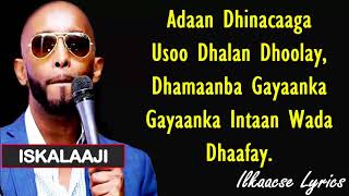 Iskalaaji Hees Cusub Dhameys  Lyrics  2018 [upl. by Nosahc110]