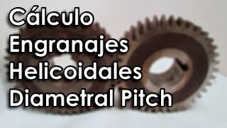 Cálculo de Engranajes Cilíndricos Helicoidales con Diametral Pitch [upl. by Yesrej]