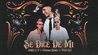 DOBLE P X PEREIRA REMIX X TUTI DJ  SE DICE DE MI Video Oficial [upl. by Hsakiv]