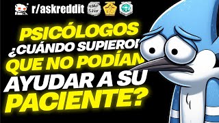 PSICÓLOGOS ¿Cuándo SUPIERON que no podían AYUDAR a su PACIENTE 😯  Preguntas de Reddit [upl. by Assirt]