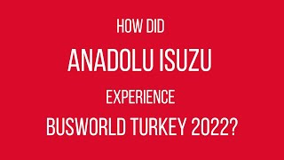 Busworld Türkiye 2022  Anadolu Isuzu Testimonial [upl. by Marc114]