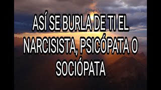 ASÍ SE BURLA DE TI EL NARCISISTA PSICÓPATA O SOCIÓPATA narcisista psicópata sociópata tpn [upl. by Perrins]