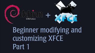 Beginner Modifying and Customizing XFCE on Debian Testing Part 1 [upl. by Mariejeanne622]